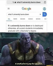 Q What If University Burns Down C If A University Burns Down Or Is Destroyed Otherwise All Current Students Immediately Graduate With A Bachelor S Degree X Funny School Memes