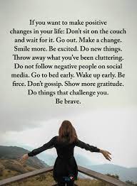 Inspirational Quotes If You Want To Make Positive Changes In Your Life Don T Sit On The Couch And Wait For It Positivity Positive Energy Quotes Positive Change