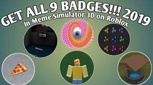 How To Get All 9 Badges In Meme Simulator 3d On Roblox Game Closed Youtube