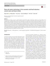 The production of drugs, cosmetics, and food which are derived from plant cell and tissue cultures has a long tradition. Pdf Plant Cell Culture Technology In The Cosmetics And Food Industries Current State And Future Trends