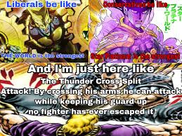 Liberals Be Like Conservatives Be Like The World Is Thunder Cross Split Attack Memes 2048x1536 Wallpaper Teahub Io