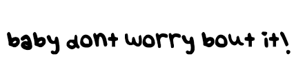 Baby Dont Worry Bout It Font Ffonts Net