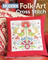 Check spelling or type a new query. Modern Folk Art Cross Stitch 50 Designs 11 Projects 15 Bonus Gift Ideas Book By Immediate Media Paperback Www Chapters Indigo Ca