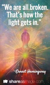 We Are All Broken That S How The Light Gets In Ernest Hemingway Http Www Positivewordsthatstartwith Com Goodvibes Spirituality Rumi Words