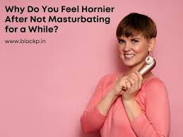 Why Do You Feel Hornier After Not Masturbating for a While? - BlockP