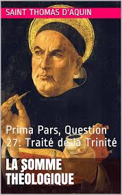 La Somme Théologique: Prima Pars, Question 27: Traité de la Trinité (French  Edition) eBook : d'Aquin, Saint Thomas, Rioux, Abbé: Amazon.es: Tienda  Kindle