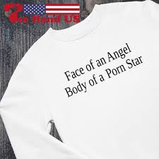 Face of an angel body of a porn star shirt, sweater, hoodie, sweater, long  sleeve and tank top