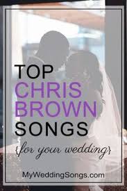 Chris Brown Wedding Songs To Add To Your Playlist My Wedding Songs Wedding Songs Brown Wedding Father Daughter Songs