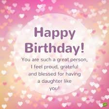 Proud Birthday Wishes For Daughter Quotes Wishes For Daughters Of All Ages Happy Birthday My Sweet Daughter Birthday Message For Daughter Birthday Greetings For Daughter Happy Birthday Daughter
