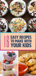 16 Delicious And Fun Recipes You Can Make With Your Kids Easy Meals For Kids Kids Cooking Recipes Kid Desserts