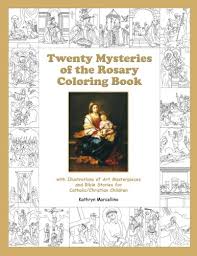 The children can learn to have a sweet sorrow for jesus with this rosary coloring page. Twenty Mysteries Of The Rosary Coloring Book With Illustrations Of Art Masterpieces And Bible Stories For Catholic Christian Children Marcellino Kathryn 9781502805249 Amazon Com Books