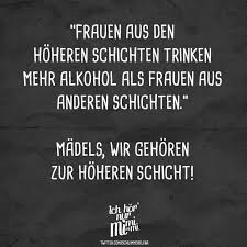 Frauen Aus Den Hoheren Schichten Trinken Mehr Alkohol Als Frauen Aus Anderen Schichten Madels Wir Gehoren Zu Hoheren Schicht Visual Statements Alkohol Spruche Lustig Alkohol Lustig Spruch Alkohol