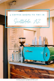 4 Of The Best Coffee Shops In Scottsdale Passports And Preemies In 2020 Best Coffee Shop Coffee Shop Beer House