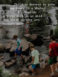 30 Quotes About Children And Nature That Will Inspire Outdoor Play Little Pine Learners