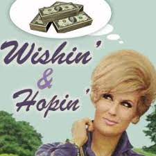 Just wishin' and hopin' and thinkin' and prayin' plannin' and dreamin' his kisses will start that won't get you into his heart. Wishing And Hoping Dusty Springfield Song Lyrics And Music By Dusty Springfield Arranged By P E T E On Smule Social Singing App
