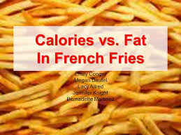 But a large side of mcdonald's french fries is 510 calories. Calories Vs Fat In French Fries Emily Conger Megan Dautel Lacy Allred Jennifer Knight Bernadette Martinez Ppt Download