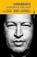 Comandante: La Venezuela de Hugo Chávez: 9788415601289: Carroll, Rory,  López Tobajas, Agustín, Tabuyo Ortega, María, Anderson, Jon Lee: ספרים