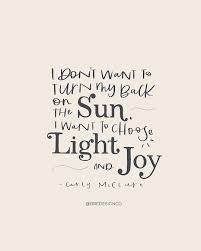 I Don T Want To Turn My Back On The Sun I Want To Choose Light And Joy Bre Design Co Im Okay Quotes Motavational Quotes Inspirstional Quotes