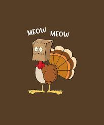 Find a big range of animal pictures to use as you please. Turkey Funny Fake Cat Meow Thanksgiving T Shirt Digital Art By Felix