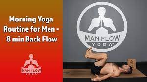 And it was even less likely to happen in the morning when time was limited. Morning Yoga Routine For Men 8 Min Back Flow Youtube
