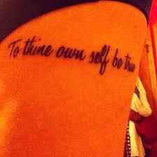 The mystery in to thine own self be true is an intriguing one: Quotes True Self To Tattoo Quotesgram