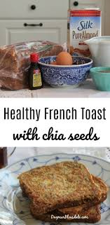 Healthy French Toast With Chia Seeds And Almond Milk Recipe Almond Milk Recipes Healthy French Toast Healthy Breakfast Recipes Easy