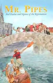 Mr. Pipes and Psalms and Hymns of the Reformation: 9781930367524: Bond,  Douglas, Farris, Ron, McHugh, Michael J.: Books