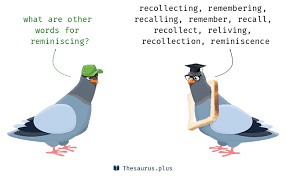 Before we get started, what should i call you? 43 Reminiscing Synonyms Similar Words For Reminiscing