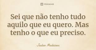 Agora vem comigo vamos compartilhar tudo aquilo que eu sei pra galera vou ensinar é é é é é é a vida é corrida mas não perco a fé é é é é é é tudo acontece quando deus quiser. Sei Que Nao Tenho Tudo Aquilo Que Eu Jader Medeiros Pensador