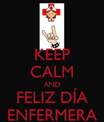 Viernes , 07.05.2021 / 20:01. Keep Calm And Feliz Dia Enfermera Poster Gaby Keep Calm O Matic