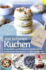 Genau berechnen können sie den brennwert der leckereien nicht. 200 Kalorien Kuchen Kuchen Backen Ohne Zucker Das Backbuch Fur Leichte Kuchen Torten Kuchen Backen Ohne Zucker Fettarm Kalorienarm Max 200 Kcal Pro Stuck Gesund Ernahren Ohne Zucker Amazon De Bucher