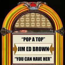 Pop a top is a country song written and originally recorded by nat stuckey in 1966. Pop A Top You Can Have Her Single By Jim Ed Brown Spotify