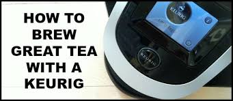 How To Make Tea With A Keurig Brewer How To Make Tea Brewing Tea Keurig