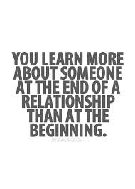 You Learn More About Someone At The End Of A Relationship Than At The Beginning Inspirational Quotes Words Quotable Quotes