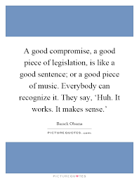 A Good Compromise A Good Piece Of Legislation Is Like A Good Picture Quotes