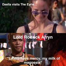 Daella visits The Eyrie… “LAWD have mercy, my milk of magnesia” Lord  Rodrick Arryn | @The_ShyMaid | Memes