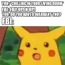 It's not monday and, for some, it's taco tuesday. Meme Creator Funny You Chilling In Your Living Room Fbi Fbi Open Up You Do You Have A Warran Meme Generator At Memecreator Org