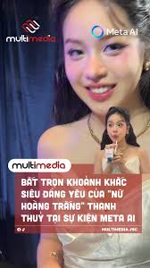 Bắt trọn khoảnh khắc siêu đáng yêu của "nữ hoàng trắng" Thanh Thuỷ tại sự  kiện Meta AI #Meta #MultimediaJSC #MetaAI #AlinWonderland