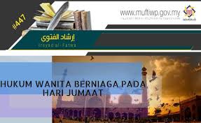 Bolehkah berpuasa pd hari jumaat,sabtu & ahad. Pejabat Mufti Wilayah Persekutuan Irsyad Al Fatwa Siri Ke 447 Hukum Wanita Berniaga Pada Hari Jumaat