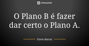 O Plano B E Fazer Dar Certo O Plano A Flavio Marini
