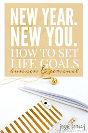 New Year New You How To Set Goals In Life Jessi Fearon Setting Goals Life Goals Life Goals List