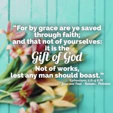 For By Grace Are Ye Saved Through Faith And That Not Of Yourselves It Is The Gift Of God Not Of Works Lest Any Man Should B Kjv Ephesians King James