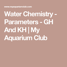 Water Chemistry Parameters Gh And Kh My Aquarium Club Chemistry Aquarium Maintenance Water