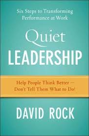 New Hc Quiet Leadership Six Steps To Transforming Performance By David Rock Leadership Helping People Leadership Quotes