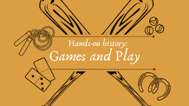 October Hands-on History: Games and Play