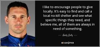 Andy Lally quote: I like to encourage people to give locally. It's easy...