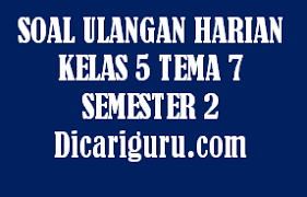Soal Uh Kelas 5 Tema 7 Revisi 2020 2021 Dicariguru Com