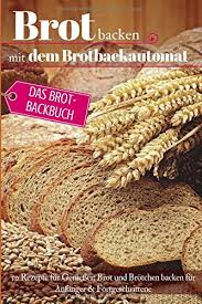 Kann man auch ein brot in zopfform im brotbackautomat backen? Brot Backen Mit Dem Brotbackautomat Das Brotbackbuch 50 Rezepte Fur Geniesser Brot Und Brotchen Backen Fur Anfanger Fortgeschrittene German Paperback 23 Sept 2018 Buy Online In Cayman Islands At Cayman Desertcart Com Productid 142350241