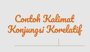 100 Contoh Kalimat Konjungsi Korelatif Baik Maupun Microgist