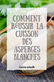 La Technique Pour Reussir La Cuisson Des Asperges Blanches Et L Astuce Pour Qu Elles Restent Bien Blanches Asperges Blanches Recette Asperges Blanches Cuisson